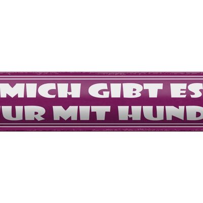 Blechschild Spruch 46x10cm Mich gibt es nur mit Hund Dekoration