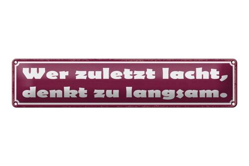 Blechschild Spruch 46x10cm Wer zuletzt lacht denkt langsam