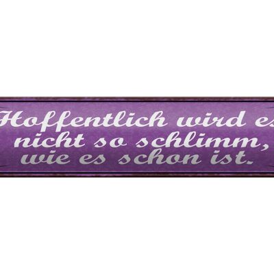 Blechschild Spruch 46x10cm Hoffentlich wird nicht schlimm Dekoration