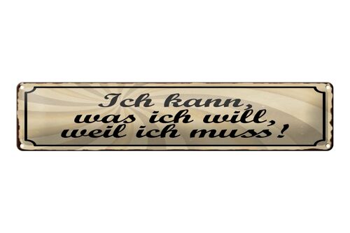 Blechschild Spruch 46x10cm Ich kann was ich will weil muss