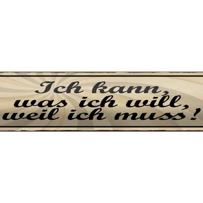 Blechschild Spruch 46x10cm Ich kann was ich will weil muss