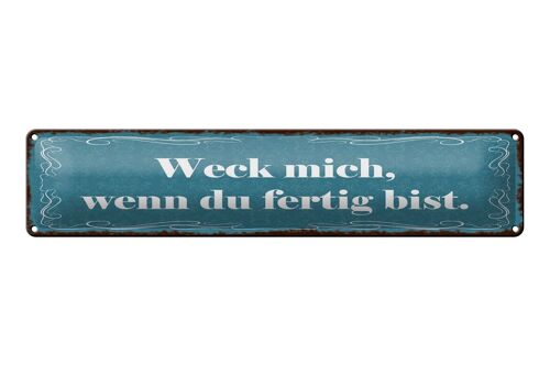 Blechschild Spruch 46x10cm Weck mich wenn du fertig bist Dekoration