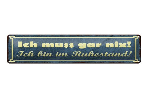 Blechschild Spruch 46x10cm Muss gar nix bin im Ruhestand Dekoration