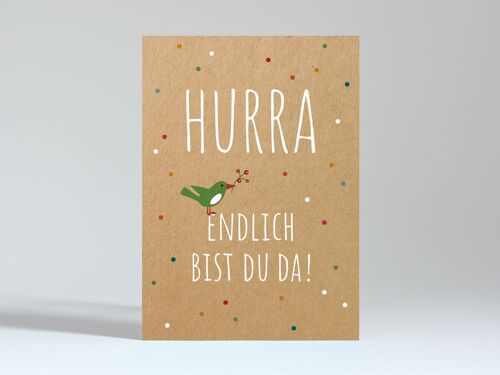 Postkarte "Hurra, endlich bist Du da"