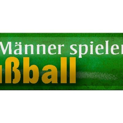 Blechschild Spruch 46x10cm echte Männer spielen Fußball Dekoration