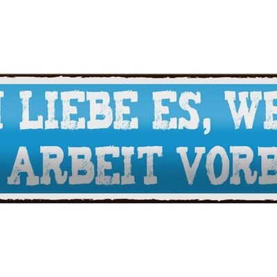 Blechschild Spruch 46x10cm ich liebe wenn Arbeit vorbei ist Dekoration