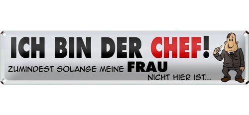 Blechschild Spruch 46x10cm ich bin Chef solange meine Frau Dekoration