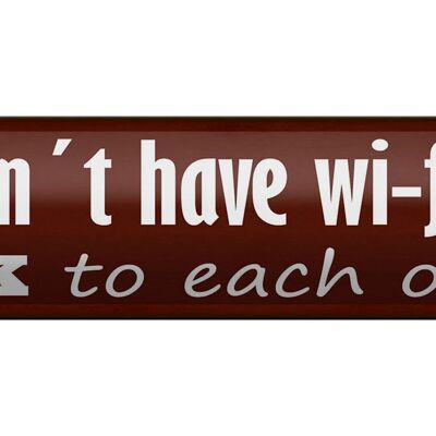 Blechschild Spruch 46x10cm we don´t have wi-fi talk each other