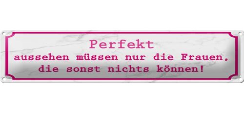 Blechschild Spruch 46x10cm Perfekt aussehen müssen nur Frauen die nichts können