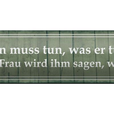 Blechschild Spruch 46x10cm ein Mann muss tun Frau ihm sagen Dekoration