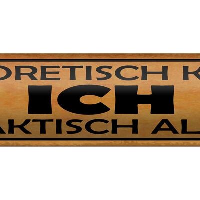 Blechschild Spruch 46x10cm theoretisch ich praktisch alles Dekoration