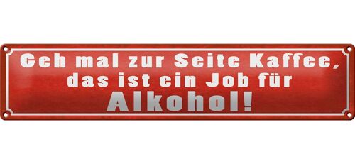 Blechschild Spruch 46x10cm Kaffee zur Seite Job für Dekoration