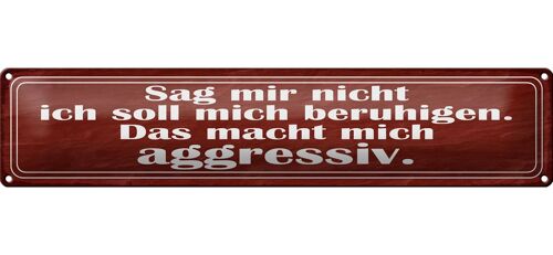 Blechschild Spruch 46x10cm sag nicht soll mich beruhigen Dekoration