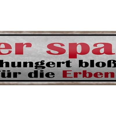 Blechschild Spruch 46x10cm wer spart hungert bloß für Erben Dekoration