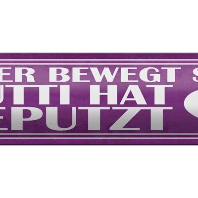 Blechschild Spruch 46x10cm Mutti hat geputzt keine bewegt Dekoration