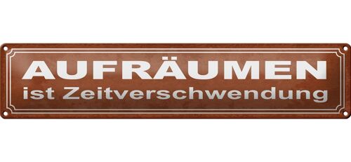 Blechschild Spruch 46x10cm Aufräumen ist Zeitverschwendung Dekoration