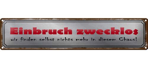 Blechschild Spruch 46x10cm Einbruch zwecklos nichts Chaos Dekoration