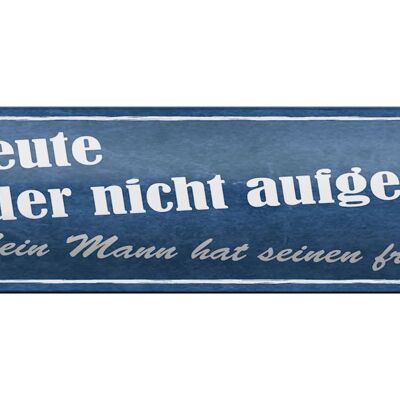 Blechschild Spruch 46x10cm heute nicht aufgeräumt mein Mann Dekoration