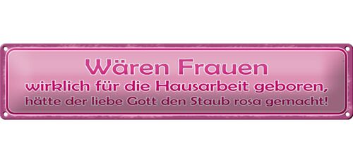 Blechschild Spruch 46x10cm Frauen Hausarbeit den Staub rosa Dekoration