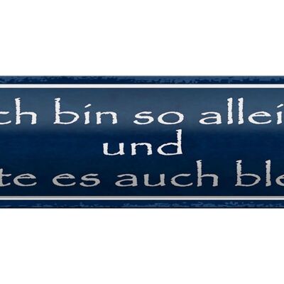 Blechschild Spruch 46x10cm ich möchte so allein bleiben Dekoration