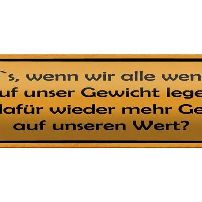 Blechschild Spruch 46x10cm weniger Wert auf Gewicht dafür Dekoration