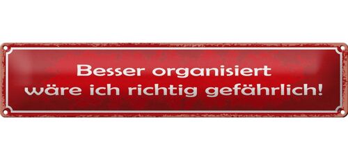 Blechschild Spruch 46x10cm besser organisiert gefährlich Dekoration