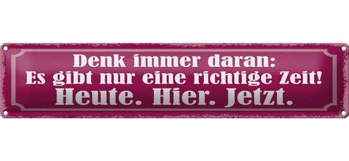 Blechschild Spruch 46x10cm richtige Zeit Heute Hier Jetzt Dekoration