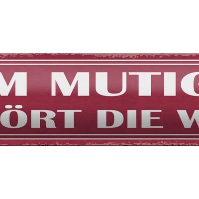 Blechschild Spruch 46x10cm dem mutigen gehört die Welt Dekoration