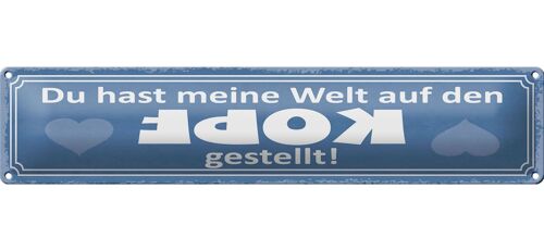 Blechschild Spruch 46x10cm Du hast meine Welt auf den Kopf gestellt
