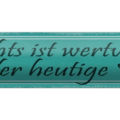 Blechschild Spruch 46x10cm nichts wertvoller als heute Tag Dekoration