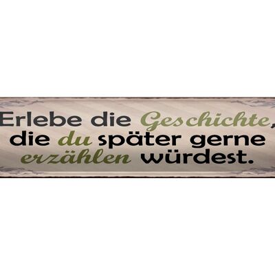 Blechschild Spruch 46x10cm Erlebe Geschichte später erzähle