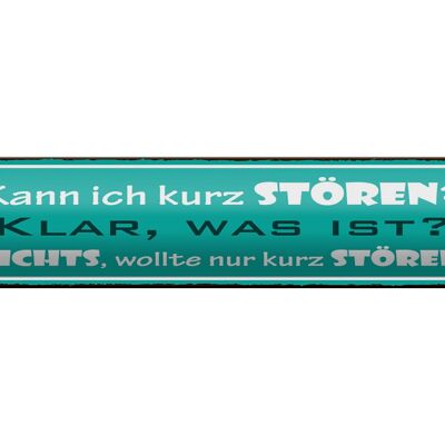 Blechschild Spruch 46x10cm Kann ich kurz stören klar was Dekoration