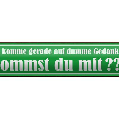 Blechschild Spruch 46x10cm Kommst du mit auf dumme Gedanken Dekoration