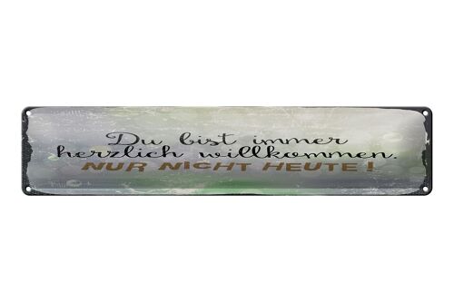 Blechschild Spruch 46x10cm du bist immer willkommen. Nur nicht heute