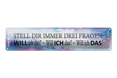 Blechschild Spruch 46x10cm stell dir 3 Fragen will ich das Dekoration