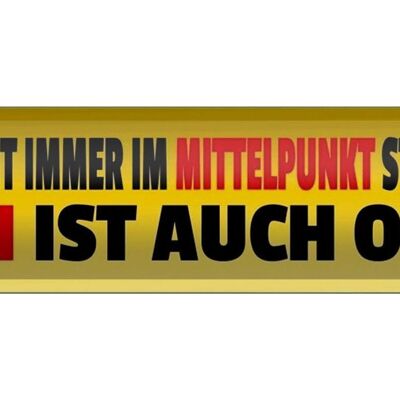 Blechschild Spruch 46x10cm ich muss nicht immer Mittelpunkt Dekoration