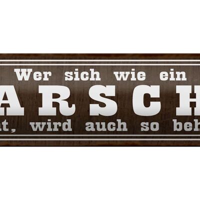 Blechschild Spruch 46x10cm wer sich wie ein Arsch benimmt