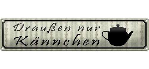 Blechschild Spruch 46x10cm draußen nur Kännchen Restaurant Dekoration