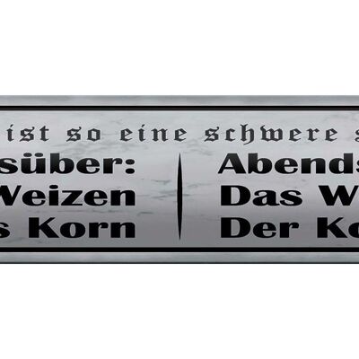 Blechschild Spruch 46x10cm Tagsüber Abends Weizen der Korn Dekoration