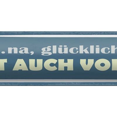 Blechschild Spruch 46x10cm na glücklich geht auch vorbei Dekoration