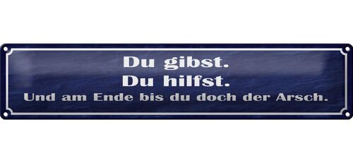 Blechschild Spruch 46x10cm Du gibst du hilfst am Ende Arsch Dekoration