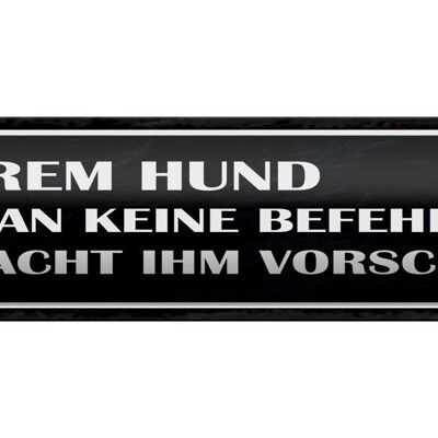 Blechschild Spruch 46x10cm unserem Hund gibt keine Befehle Dekoration