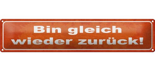 Blechschild Spruch 46x10cm bin gleich wieder zurück Dekoration