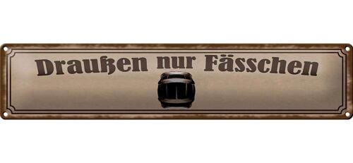 Blechschild Spruch 46x10cm Draußen nur Fässchen Dekoration