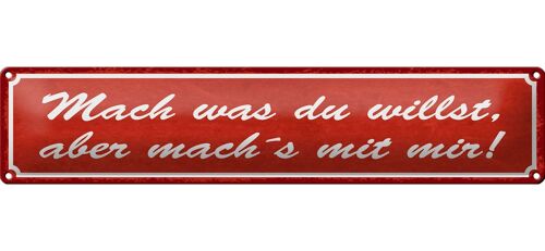 Blechschild Spruch 46x10cm mach was du willst aber mit mir Dekoration