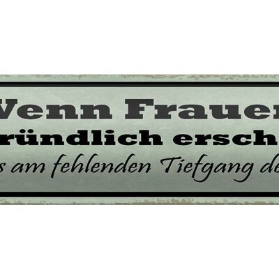 Blechschild Spruch 46x10cm wenn Frauen unergründlich dann Dekoration