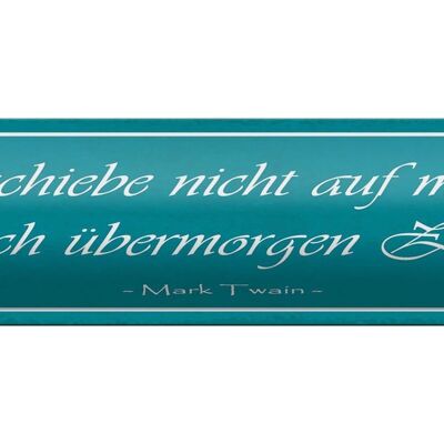 Blechschild Spruch 46x10cm verschiebe nicht auf Morgen was Dekoration