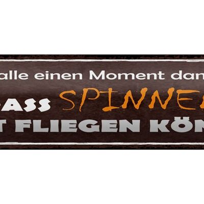 Blechschild Spruch 46x10cm spinnen nicht fliegen können Dekoration