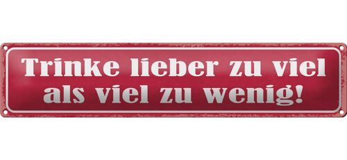 Blechschild Spruch 46x10cm trinke lieber zu viel als wenig Dekoration