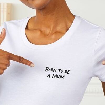 T-shirt da donna Born to be a mum (ricamata)